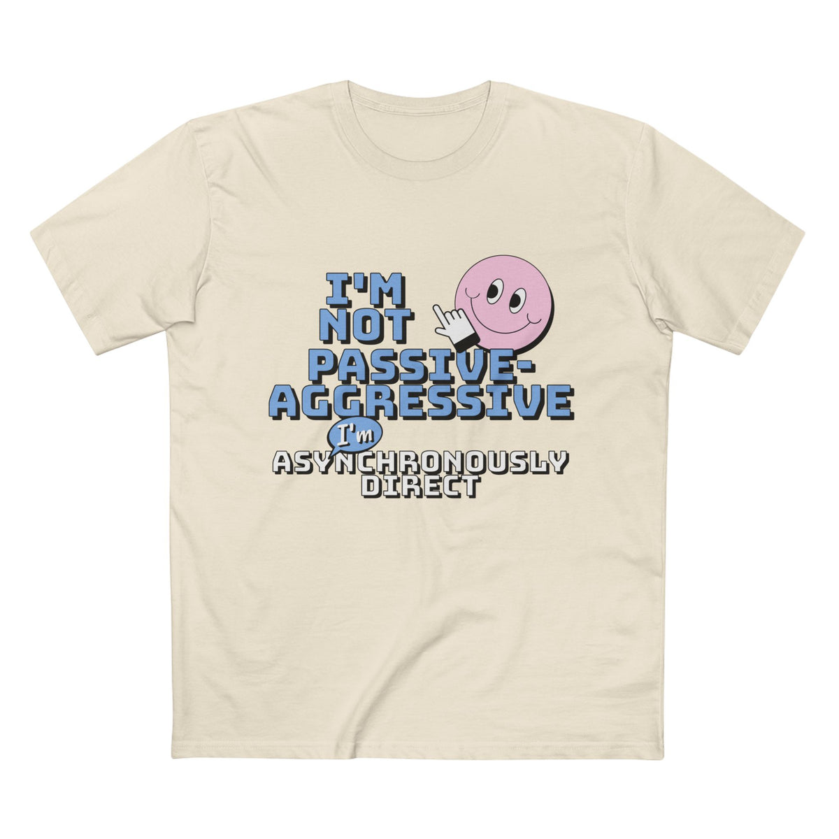 I’m Not Passive-Aggressive, I’m Asynchronously Direct Tee