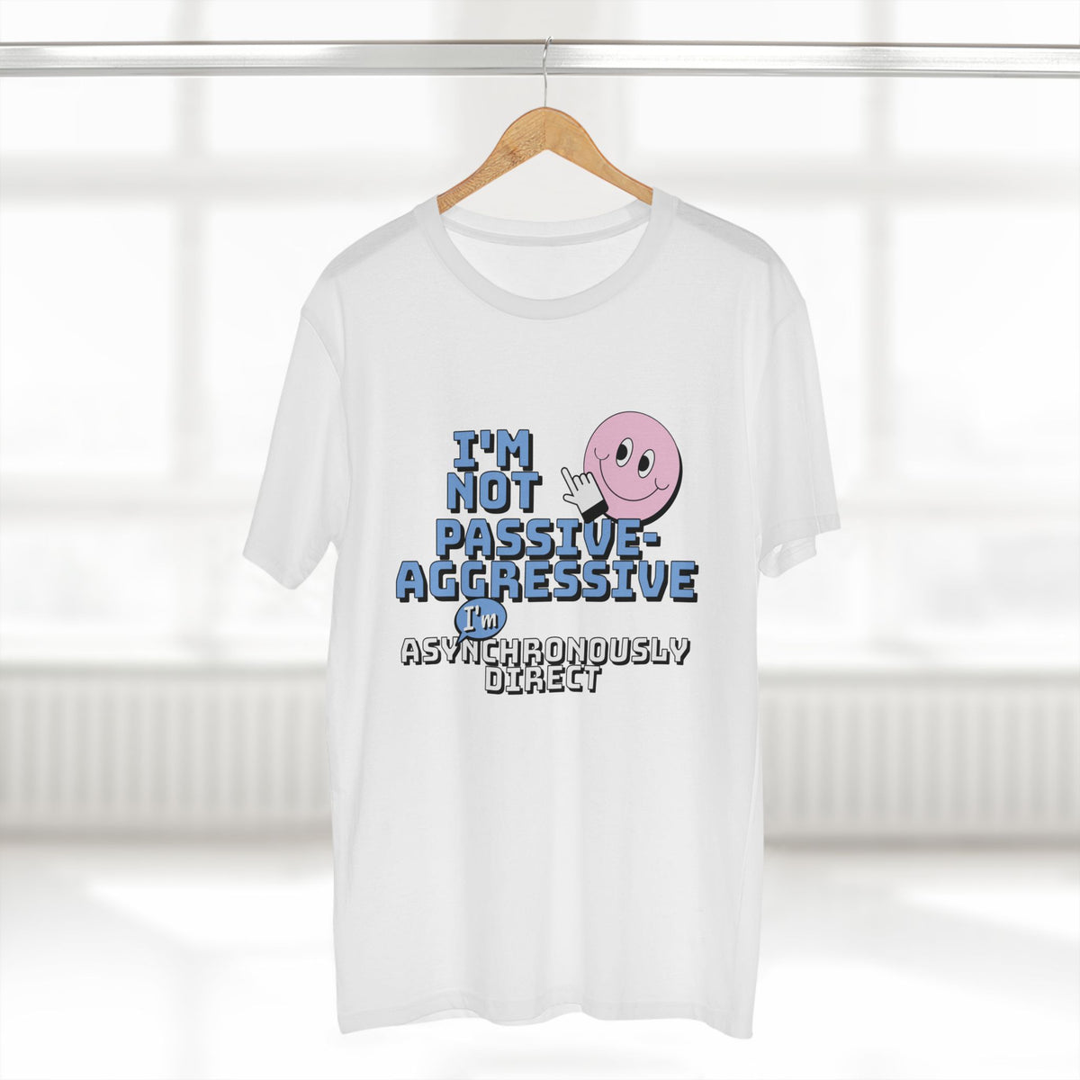 I’m Not Passive-Aggressive, I’m Asynchronously Direct Tee