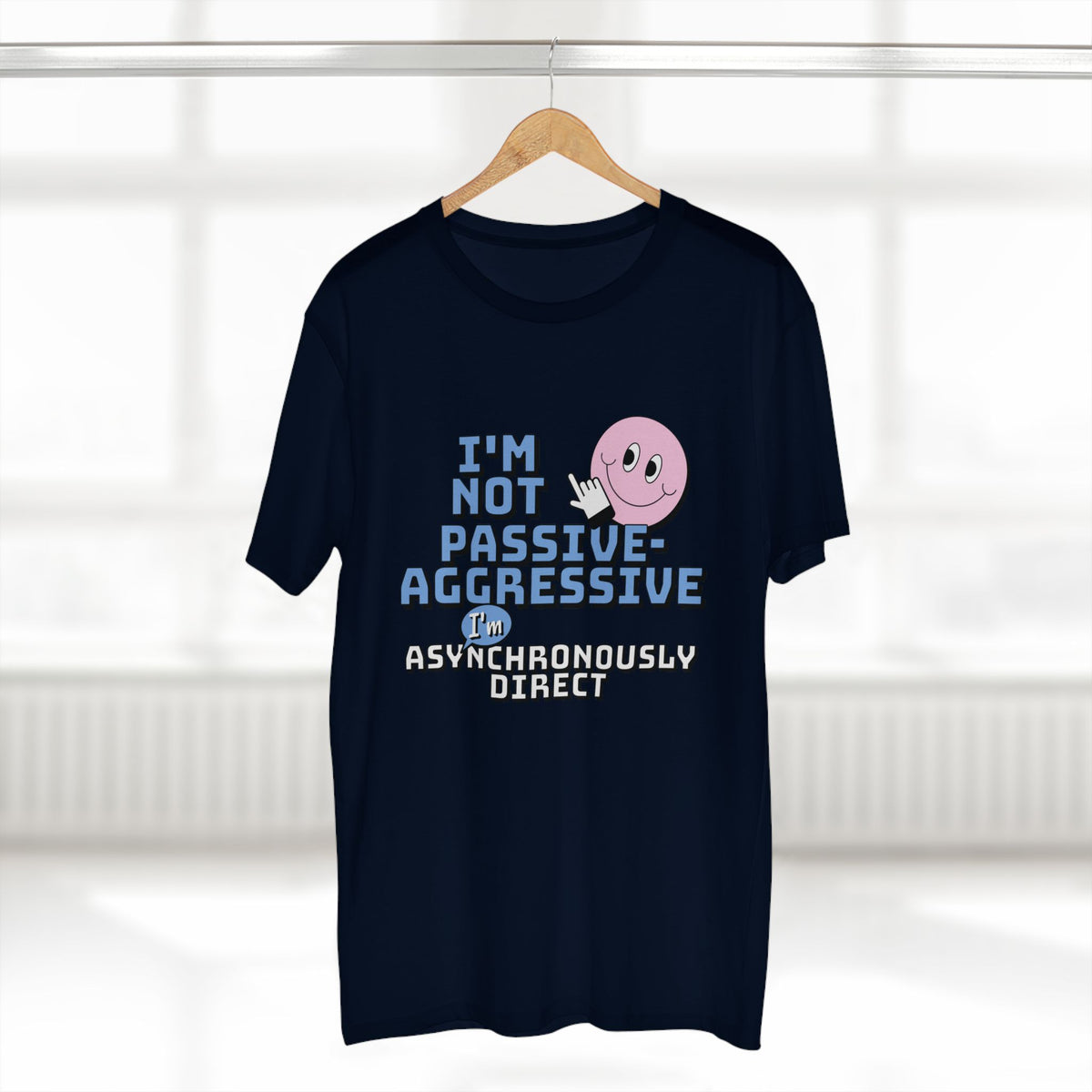 I’m Not Passive-Aggressive, I’m Asynchronously Direct Tee