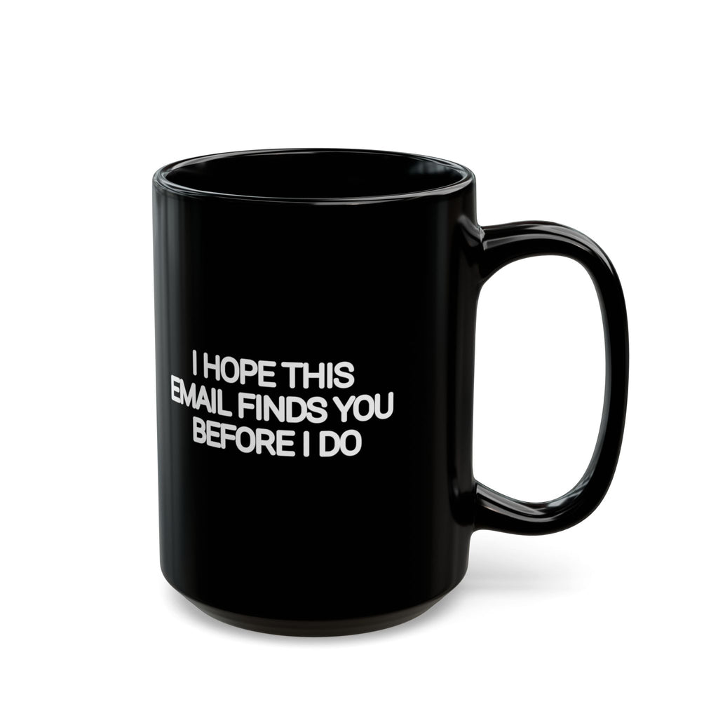 I Hope This Email Finds You Before I Do Black Mug | Funny Coworker Gift