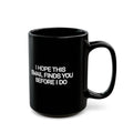 I Hope This Email Finds You Before I Do Black Mug | Funny Coworker Gift