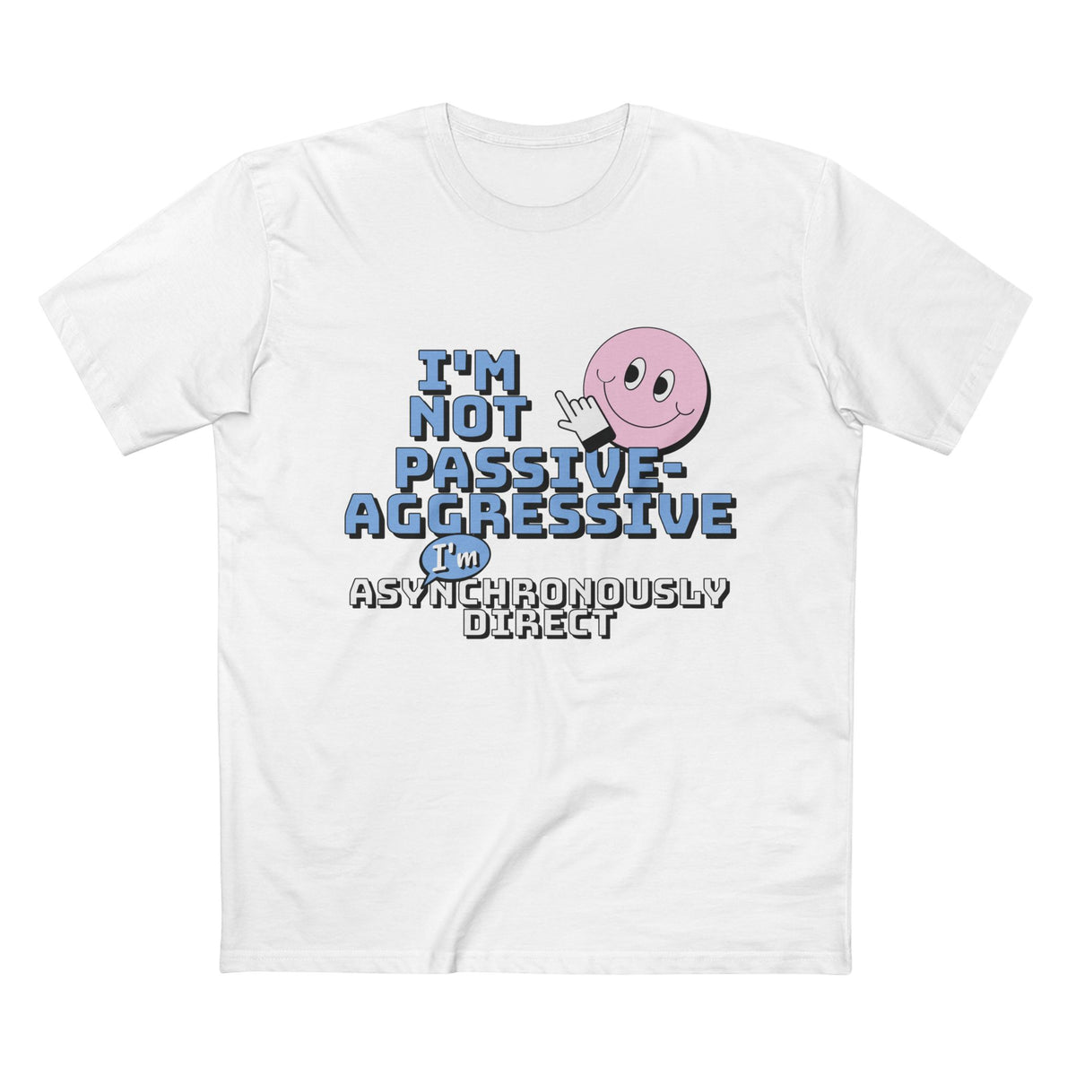 I’m Not Passive-Aggressive, I’m Asynchronously Direct Tee