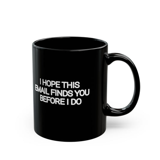 I Hope This Email Finds You Before I Do Black Mug | Funny Coworker Gift
