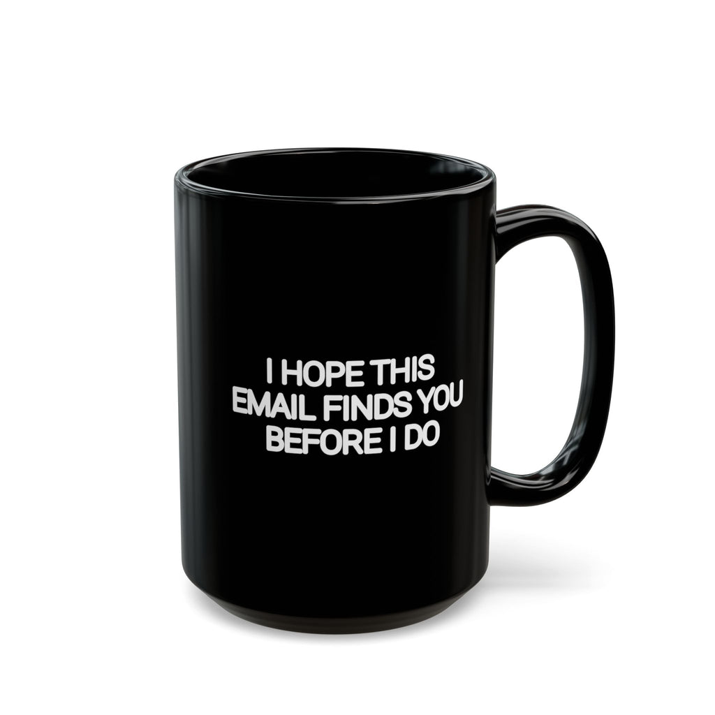 I Hope This Email Finds You Before I Do Black Mug | Funny Coworker Gift